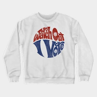 Watch Out I Vote Defunct Political Slogan Crewneck Sweatshirt